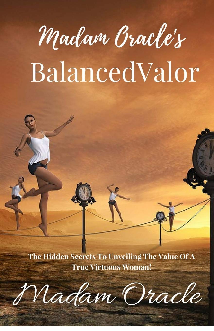 Madam Oracle's BalancedValor: The Hidden Secrets To Unveiling The Value Of A True Virtuous Woman!