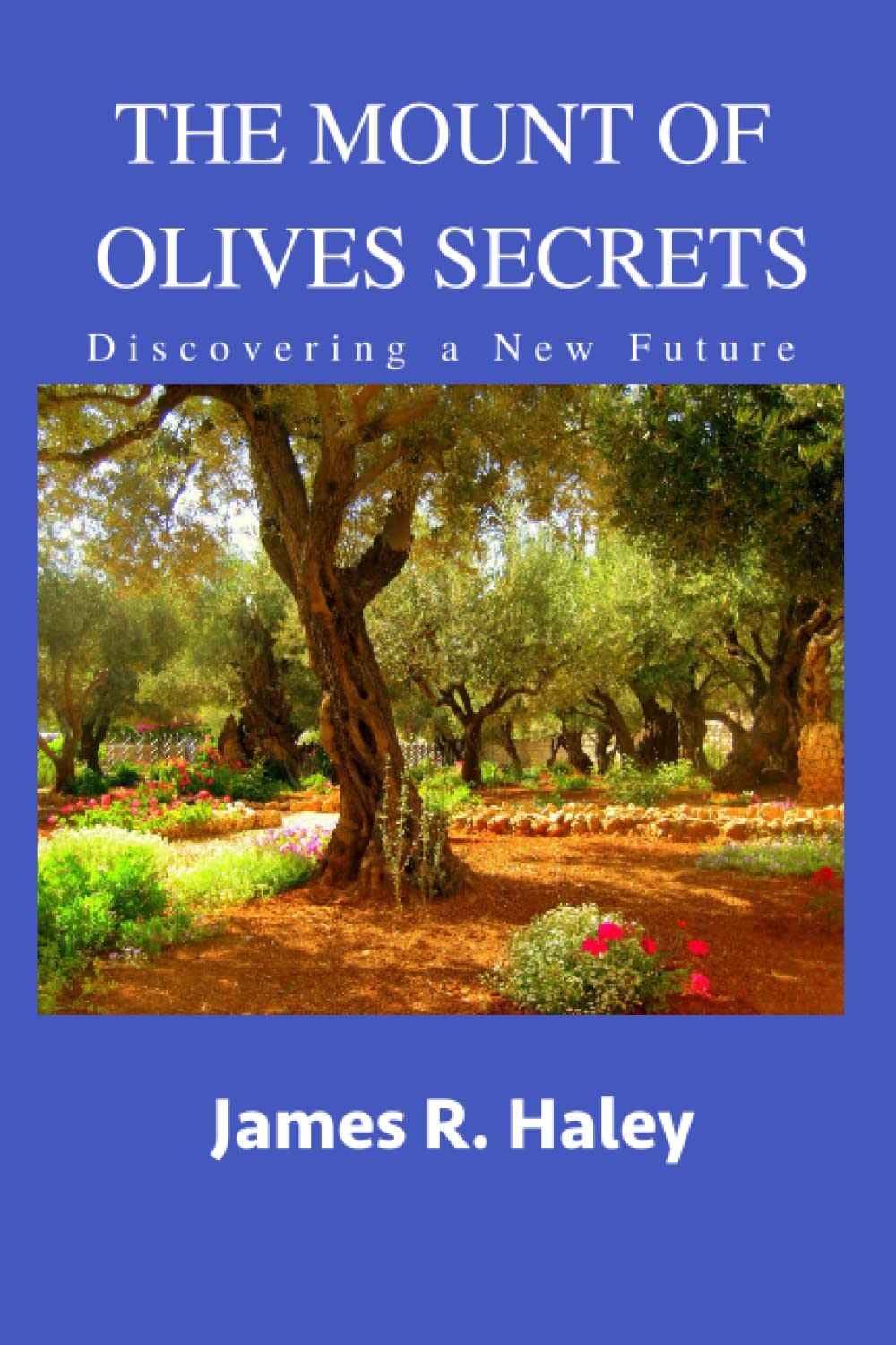 THE MOUNT OF OLIVES SECRETS: Discovering a New Future