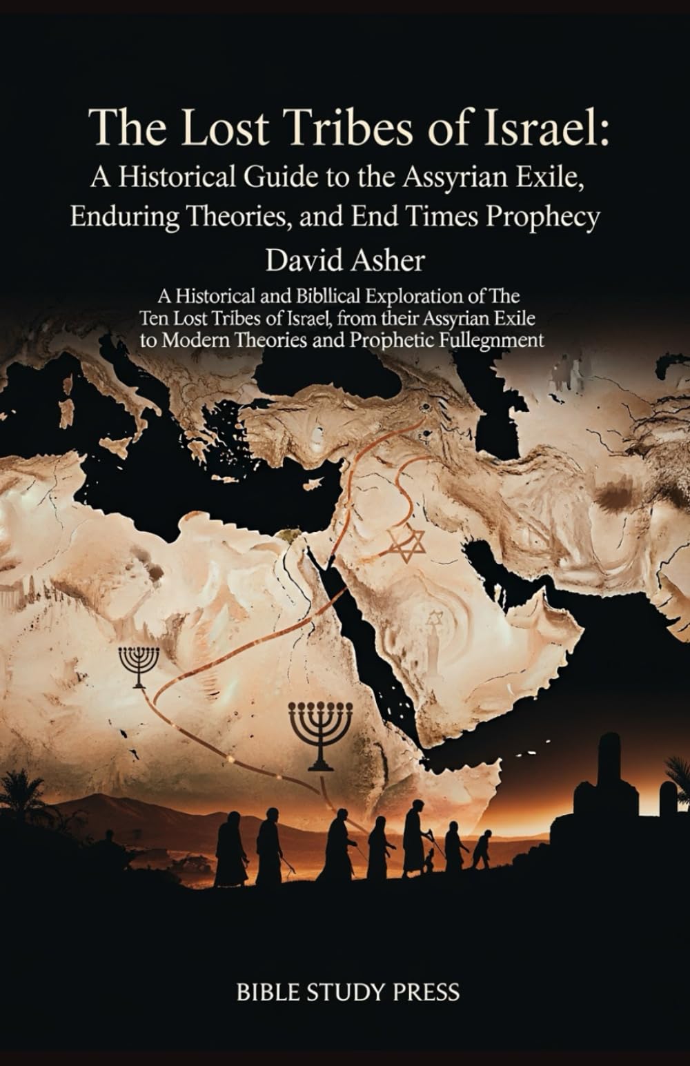The Lost Tribes of Israel: A Historical Guide to the Assyrian Exile, Enduring Theories, and End Times Prophecy