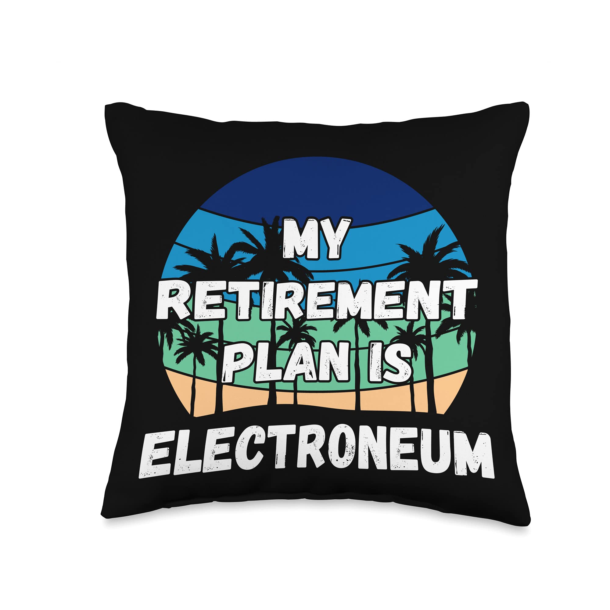Retirement Plan is Electroneum Throw Pillow, 16x16, Multicolor