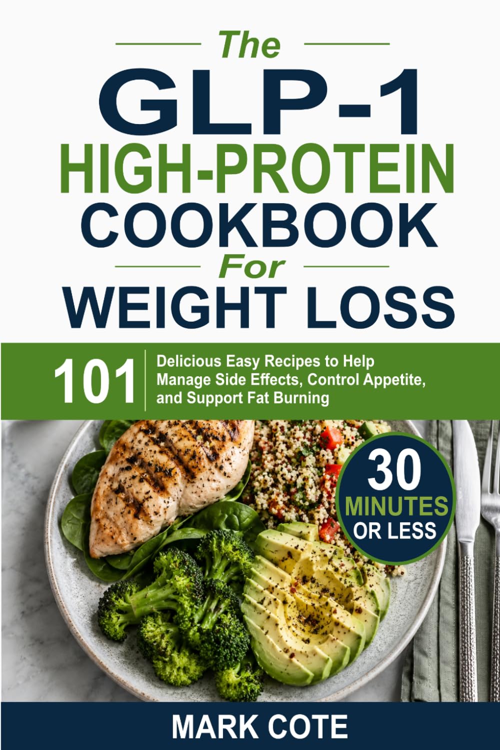 The GLP-1 High-Protein Cookbook for Weight Loss: 101 Delicious Easy Recipes to Help Manage Side Effects, Control Appetite, and Support Fat Burning