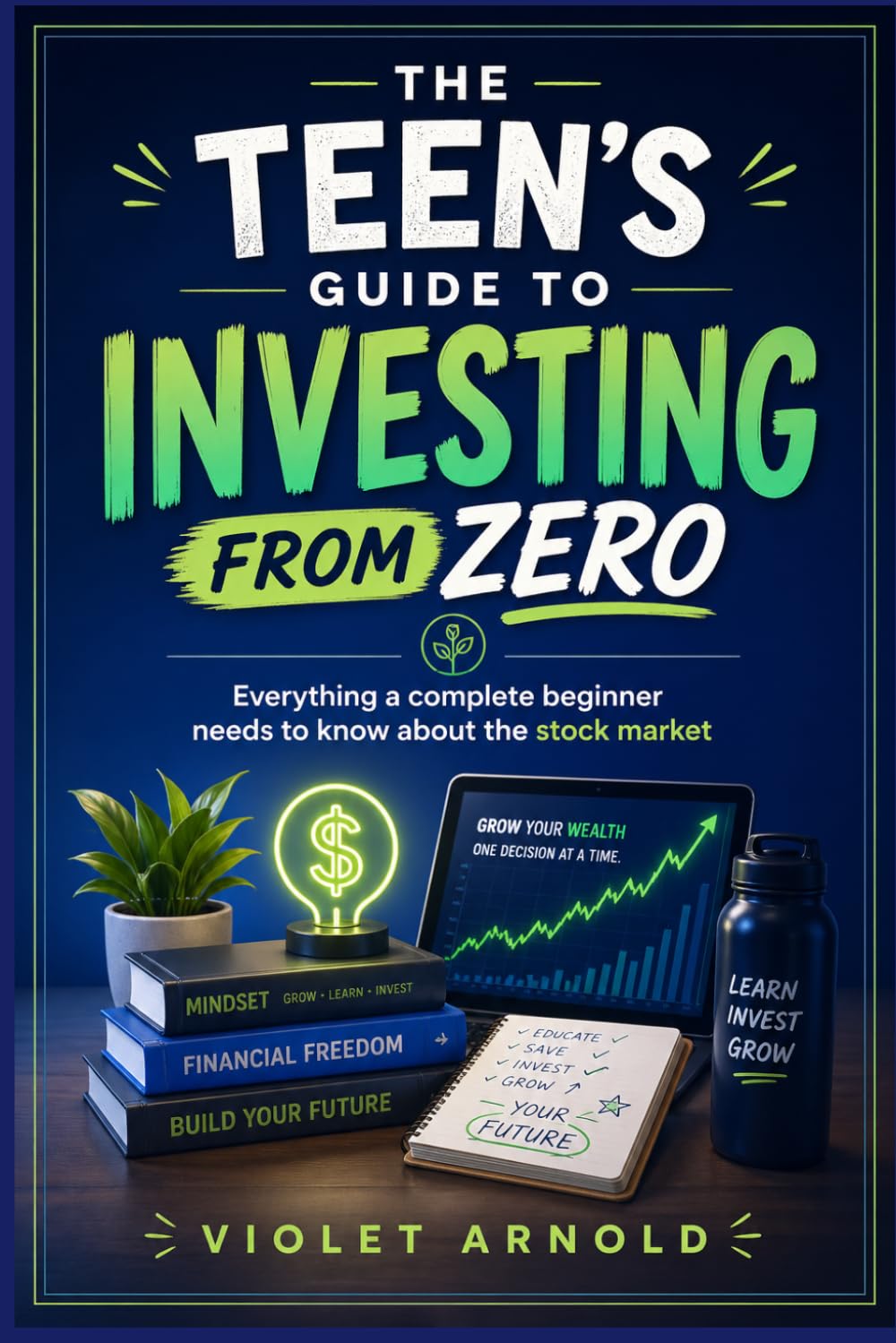 THE TEEN'S GUIDE TO INVESTING FROM ZERO: Everything a Complete Beginner Needs to Know About the Stock Market