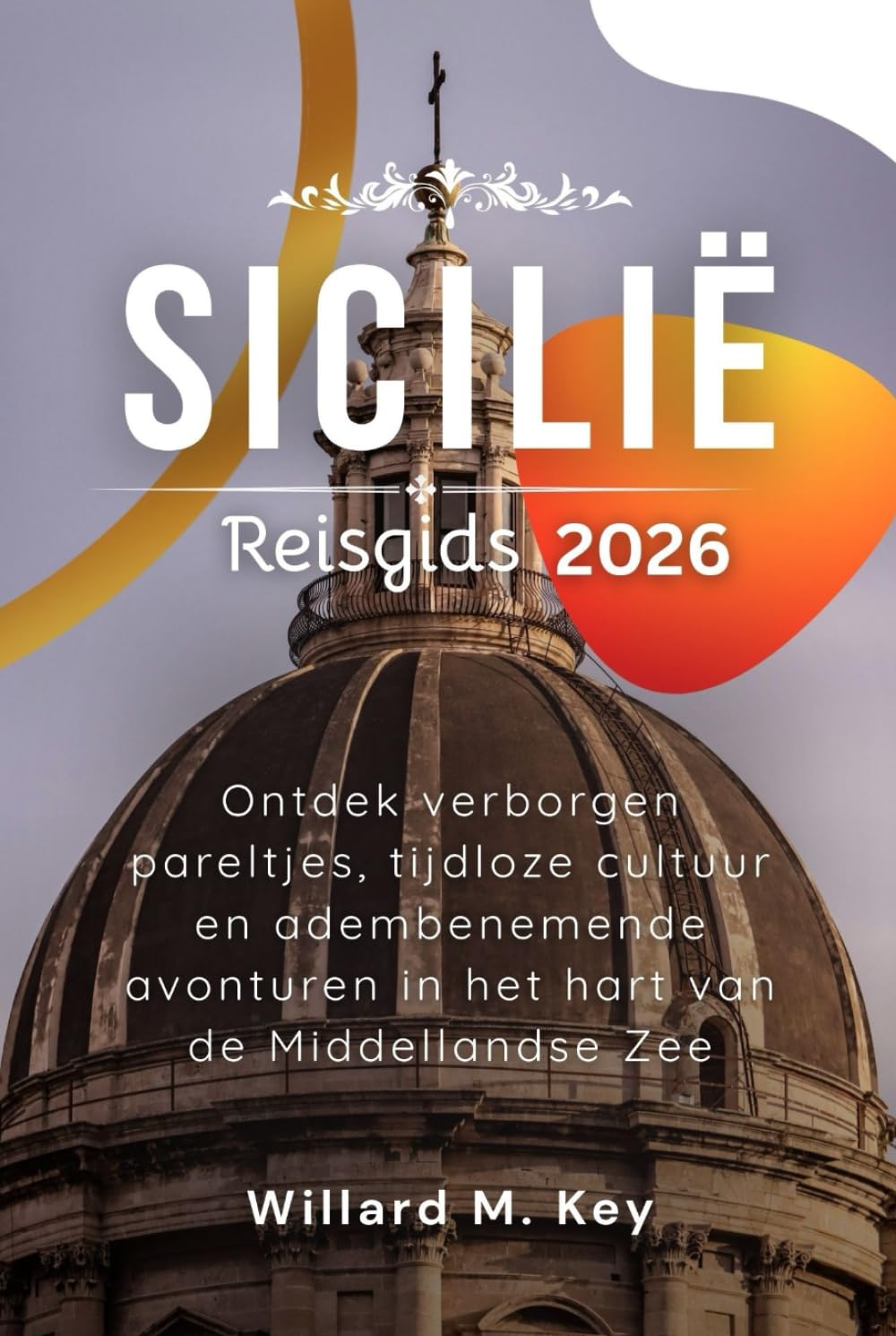 Sicilië Reisgids 2026: Ontdek verborgen pareltjes, tijdloze cultuur en adembenemende avonturen in het hart van de Middellandse Zee