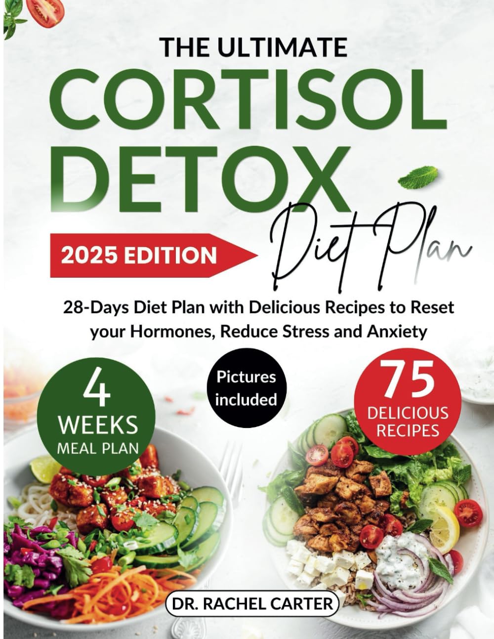 The Ultimate Cortisol Detox Diet Plan: 28-Days Diet Plan with Delicious Recipes to Reset your Hormones, Reduce Stress and Anxiety