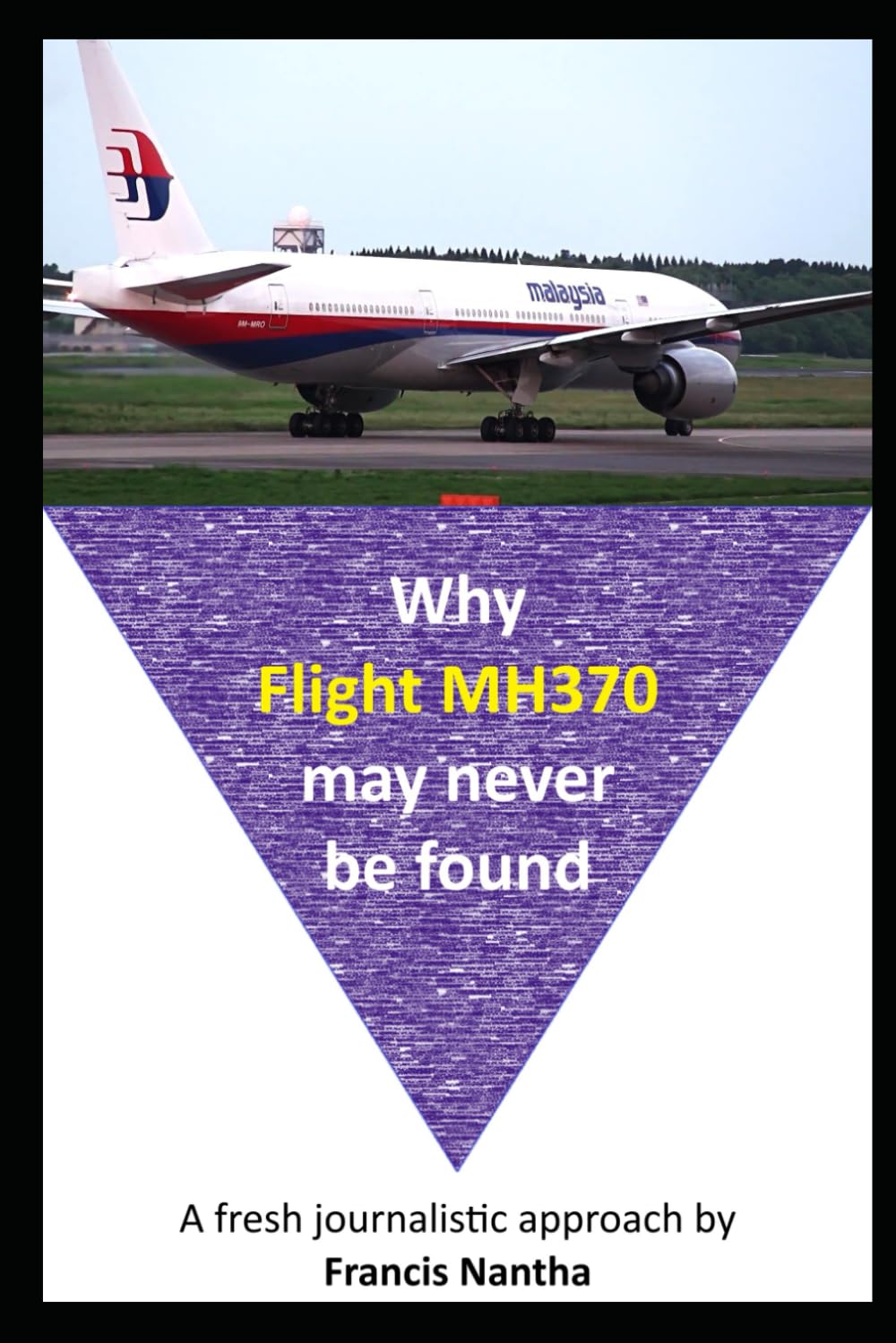 Why Flight MH370 May Never Be Found: A fresh journalistic approach