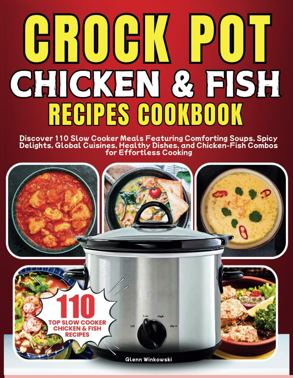 Crock Pot Chicken and Fish Recipes Cookbook: Discover 110 Slow Cooker Meals Featuring Comforting Soups, Spicy Delights, Global Cuisines, Healthy Dishes, and Chicken-Fish Combos for Effortless Cooking