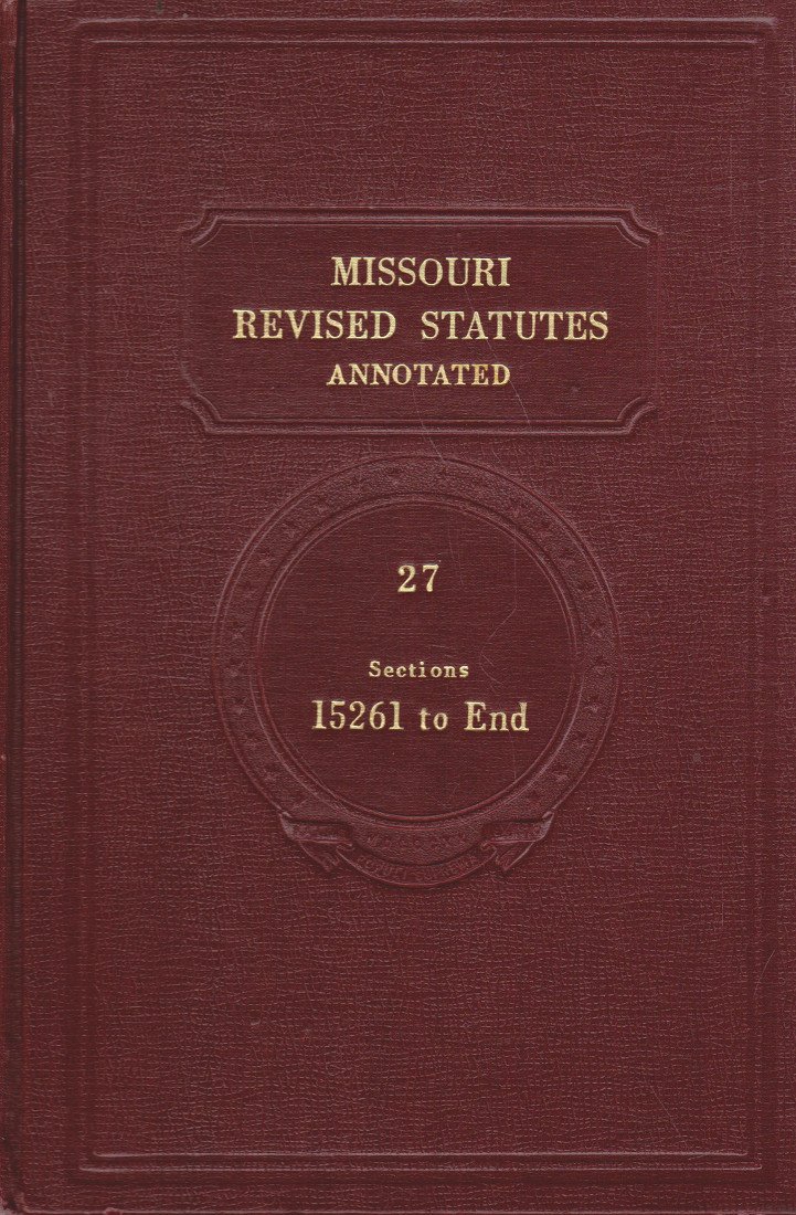 Missouri Revised Statutes Annotated Vol. 27 Sections 15261 to End No