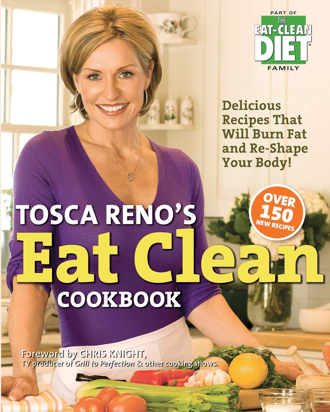 Tosca Reno's Eat Clean Cookbook: Delicious Recipes That Will Burn Fat and Re-Shape Your Body!