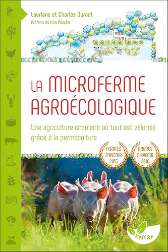 La microferme agroécologique: Une agriculture circulaire où tout est valorisé grâce à la permaculture