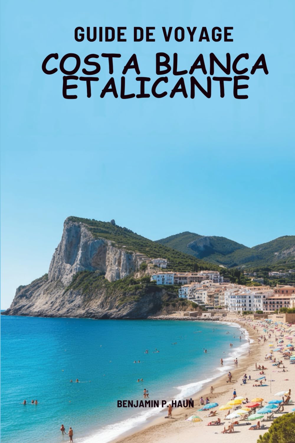 GUIDE DE VOYAGE COSTA BLANCA ET ALICANTE 2026: À la découverte des coins méditerranéens chaleureux de l'Espagne
