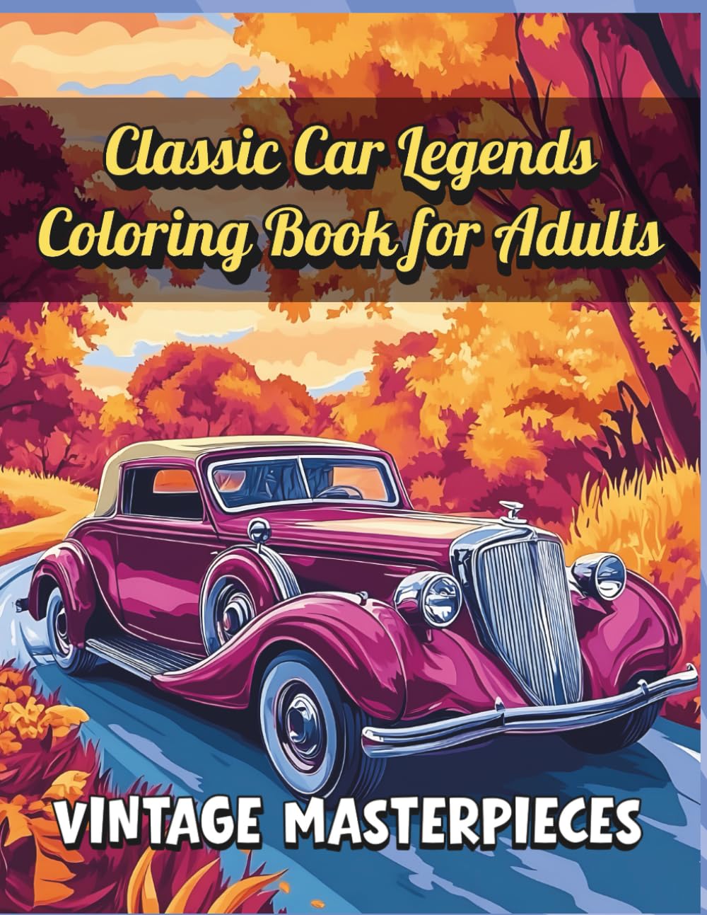 Classic Car Legends Coloring Book for Adults – Vintage Masterpieces: Detailed Vintage Car Illustrations for Relaxation, Creativity, and Stress Relief