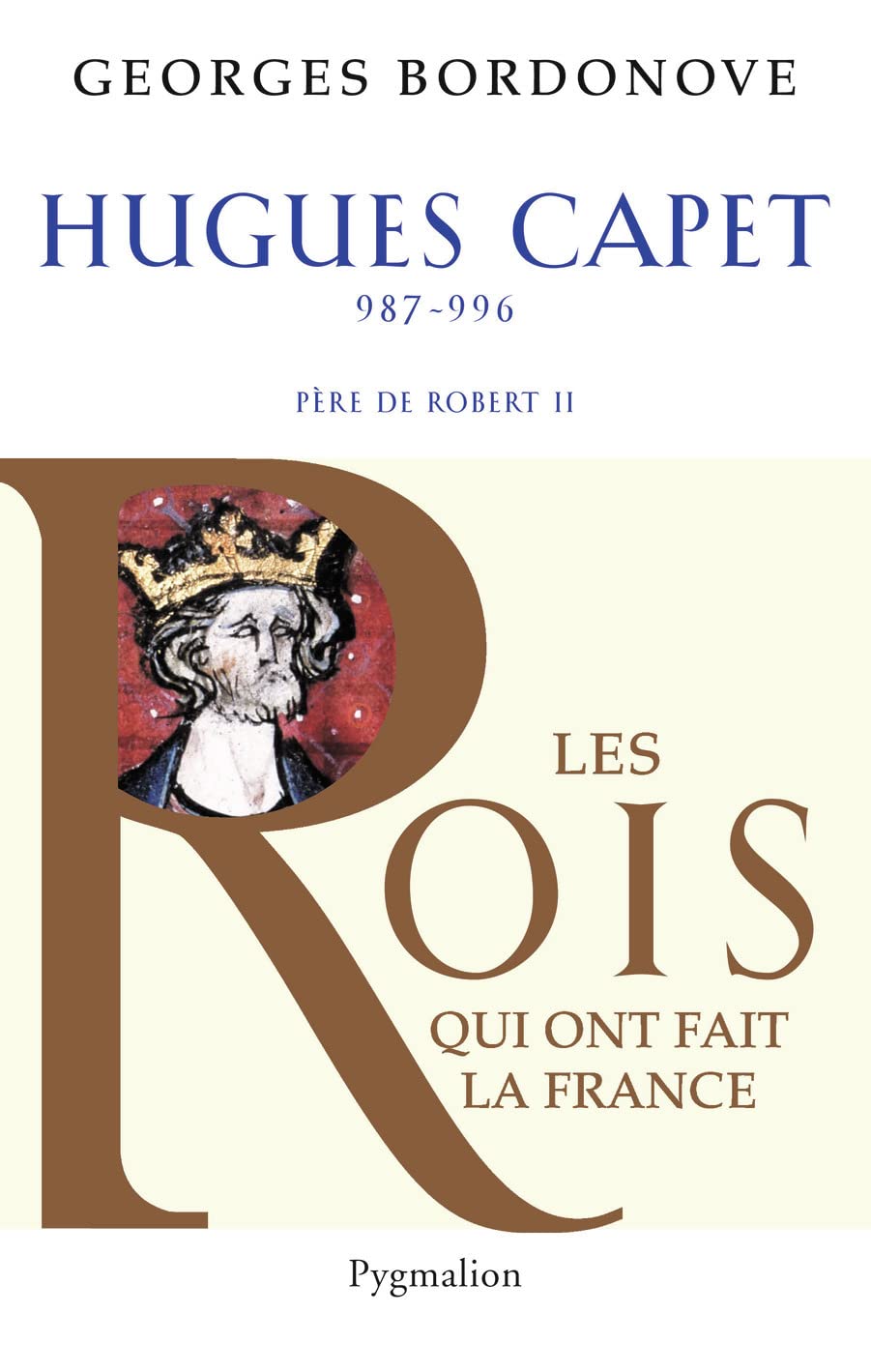 Les Rois qui ont fait la France - Hugues Capet, 987-996: Père de Robert II