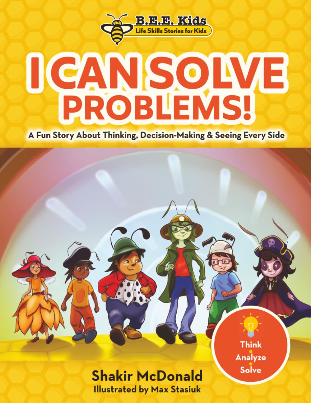 I CAN SOLVE PROBLEMS!: A Fun Story About Thinking, Decision-Making & Seeing Every Side (The B.E.E. Kid's Life Skills Series for Kids)