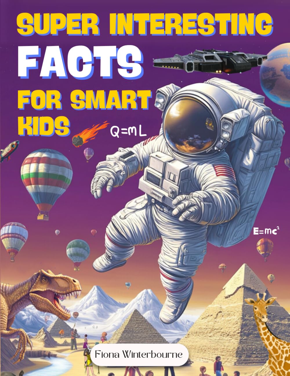 Super Interesting Facts for Smart Kids: Dig Deep Into The Hidden Corners of History, Uncover The Magic Code of The Natural World, Interesting Facts for Curious Minds (Books for Kids 8-12)