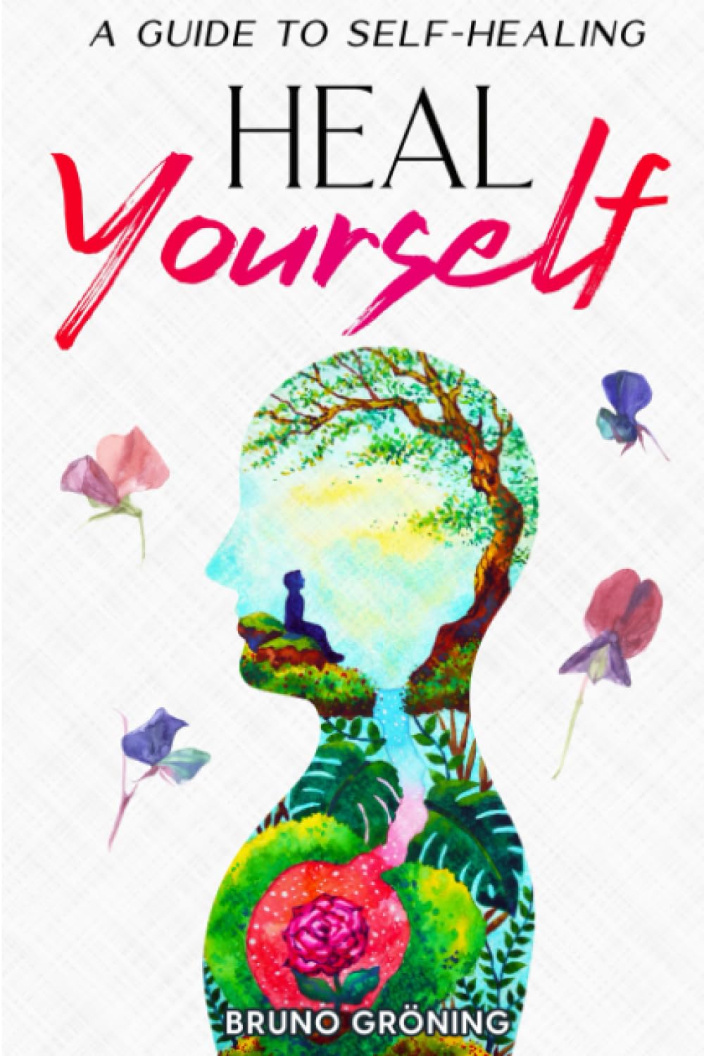 Heal Yourself: A Guide to Self-Healing: Embracing Your Body's Wisdom ...