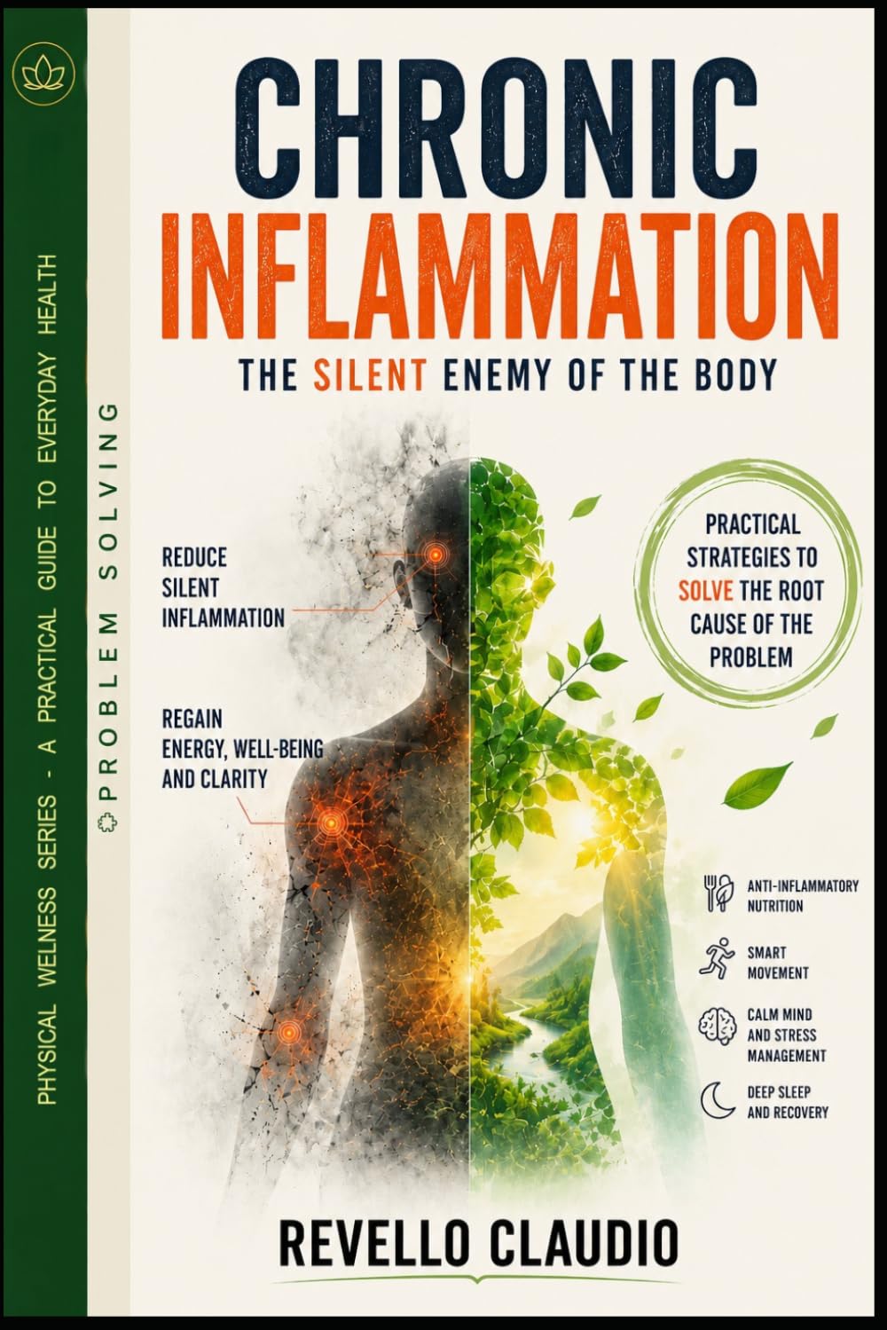 CHRONIC INFLAMMATION THE SILENT ENEMY OF THE BODY: PRACTICAL STRATEGIES TO SOLVE THE ROOT CAUSE OF THE PROBLEM (- PROBLEM SOLVING - PHYSICAL WELLNESS SERIES - A PRACTICAL GUIDE TO EVERYDAY HEALTH)