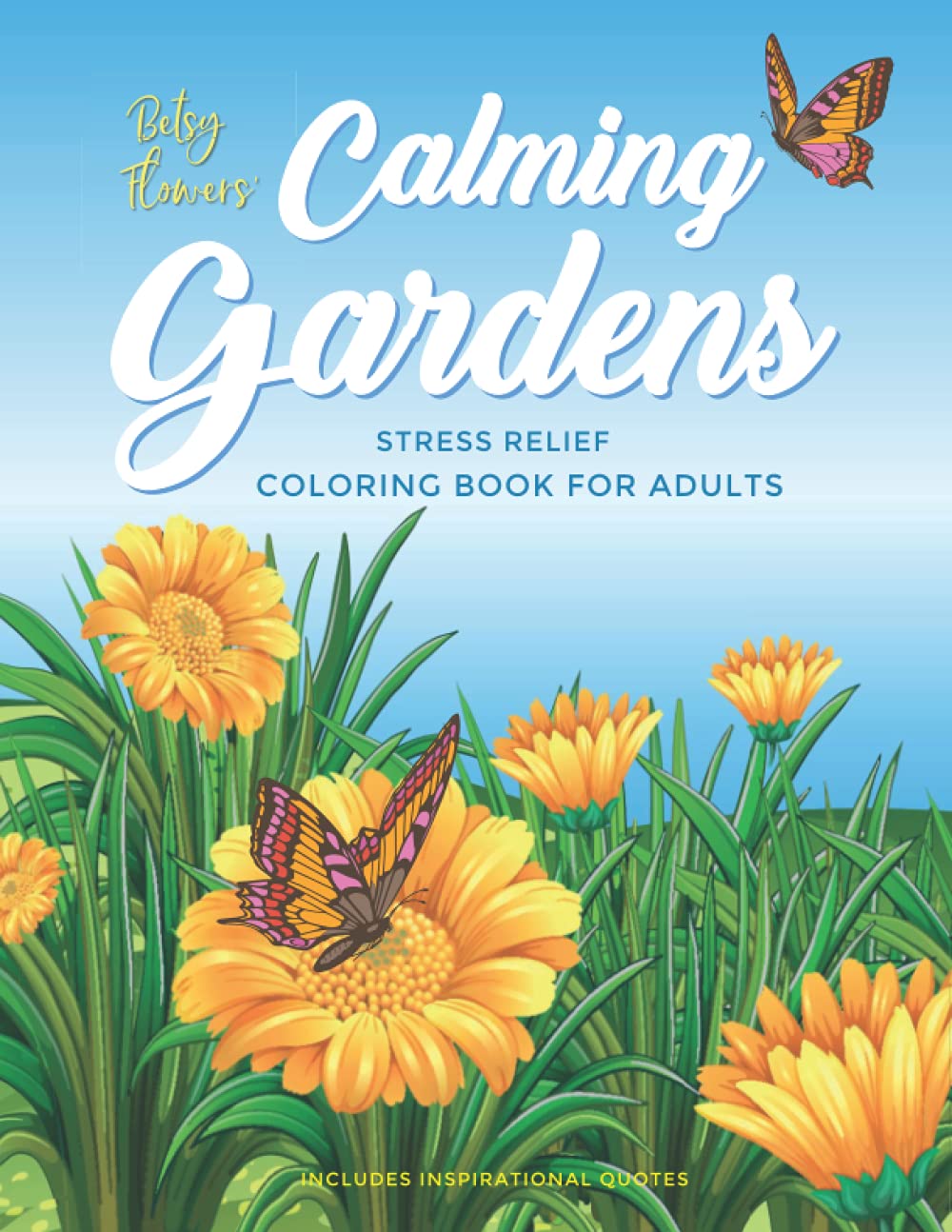 Calming Gardens Coloring Book: Gardening Coloring Book For Adults Featuring A Variety of Gardens With Flowers, Birds, Butterflies for Stress Relief & Relaxation