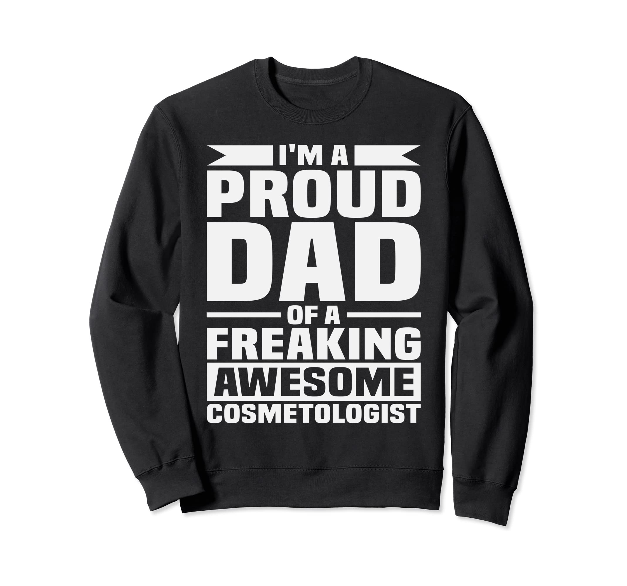 Dia Del Padre Im A Proud Dad Of A Freaking Awesome Cosmeto Sweatshirt