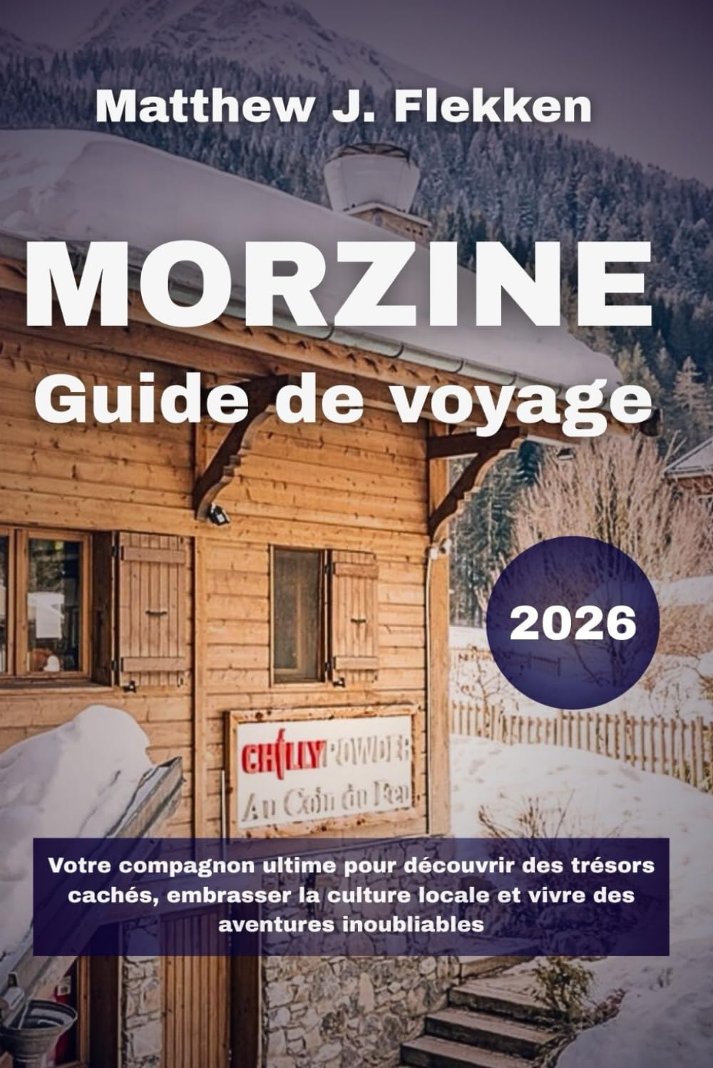 Morzine Guide de voyage 2026: Votre compagnon ultime pour découvrir des trésors cachés, embrasser la culture locale et vivre des aventures inoubliables