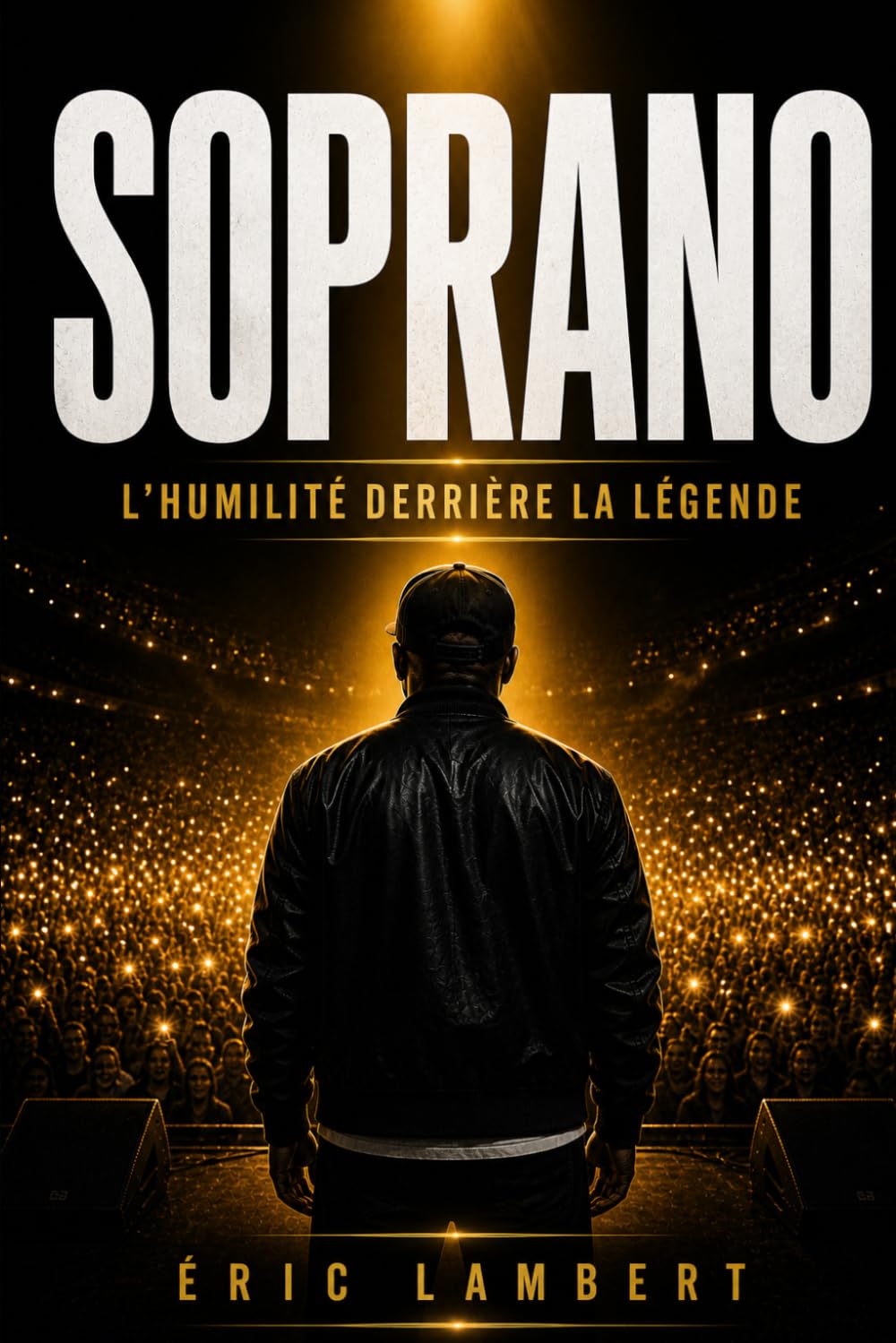Soprano - l'Humilité d'un Géant: Comment la bienveillance, la simplicité et la fidélité à ses valeurs ont construit un succès aimé de tous