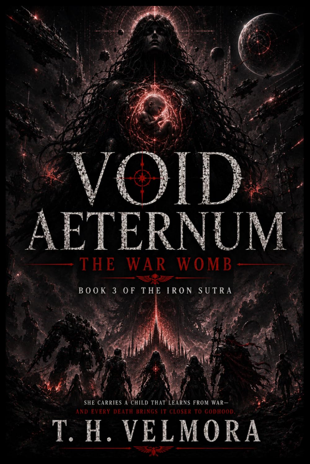 The War Womb: A Grimdark Military Science Fantasy of Cosmic Horror and Divine Evolution: 3 (Void Aeternum - The Iron Sutra)