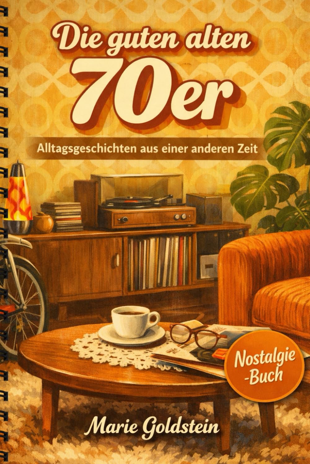 Die guten alten 70er: Alltagsgeschichten aus einer anderen Zeit (Damals in den Jahrzehnten | Alltagsgeschichten aus anderen Zeiten)