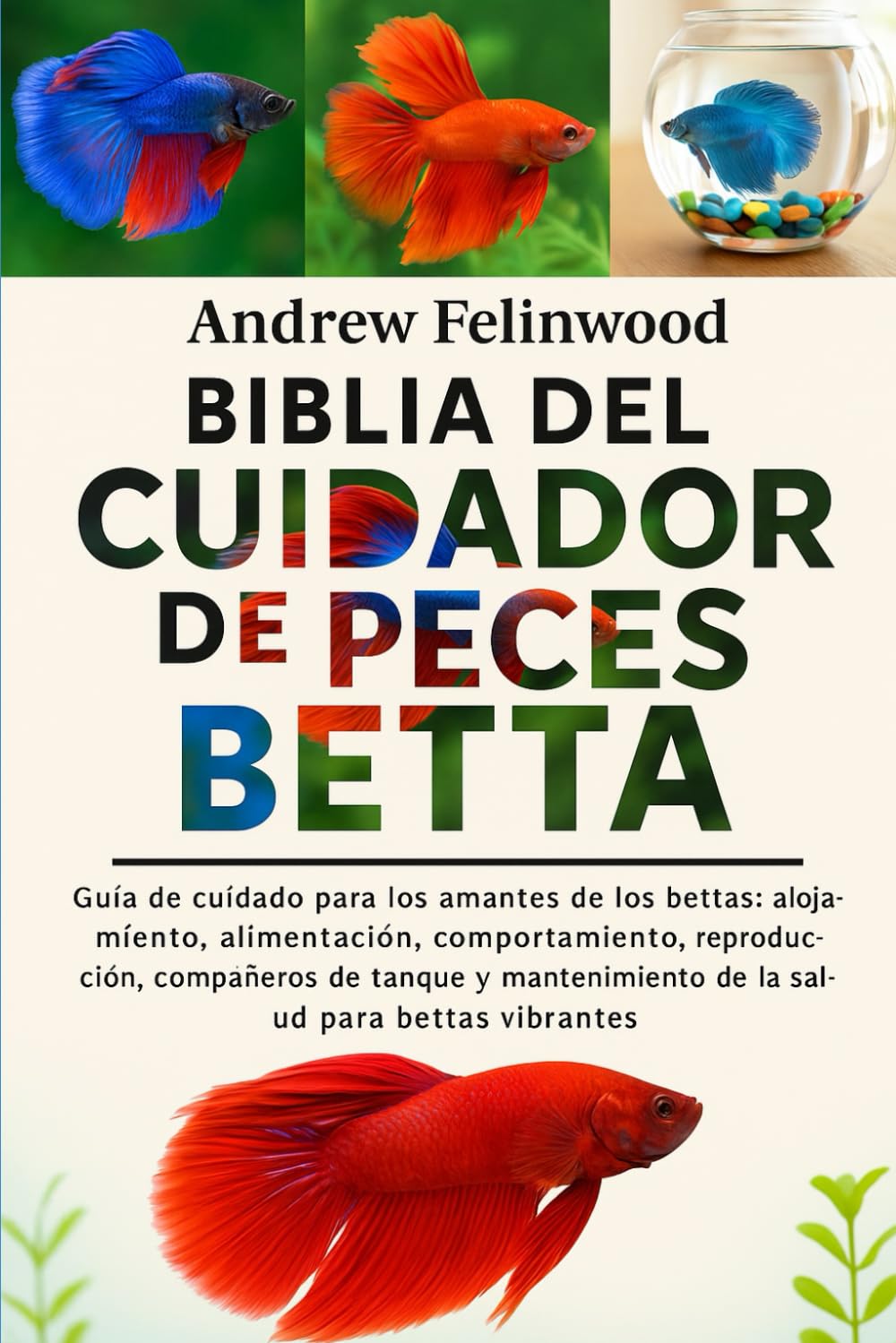 BIBLIA DEL CUIDADOR DE PECES BETTA: Guía de cuidado para los amantes de los bettas: alojamiento, alimentación, comportamiento, reproducción, ... salud para-Bettas vibrantes (Spanish Edition)      Paperback – September 2, 2025