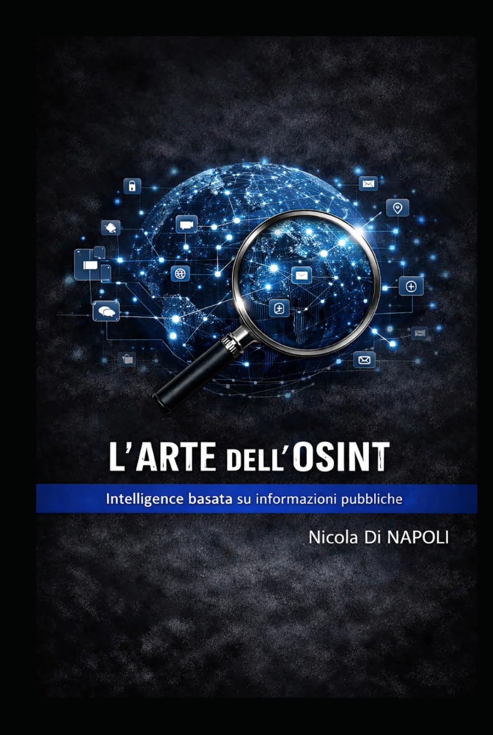 L'ARTE DELL'OSINT: Intelligence basata su informazioni pubbliche (Manuali di Intelligence e Controspionaggio)