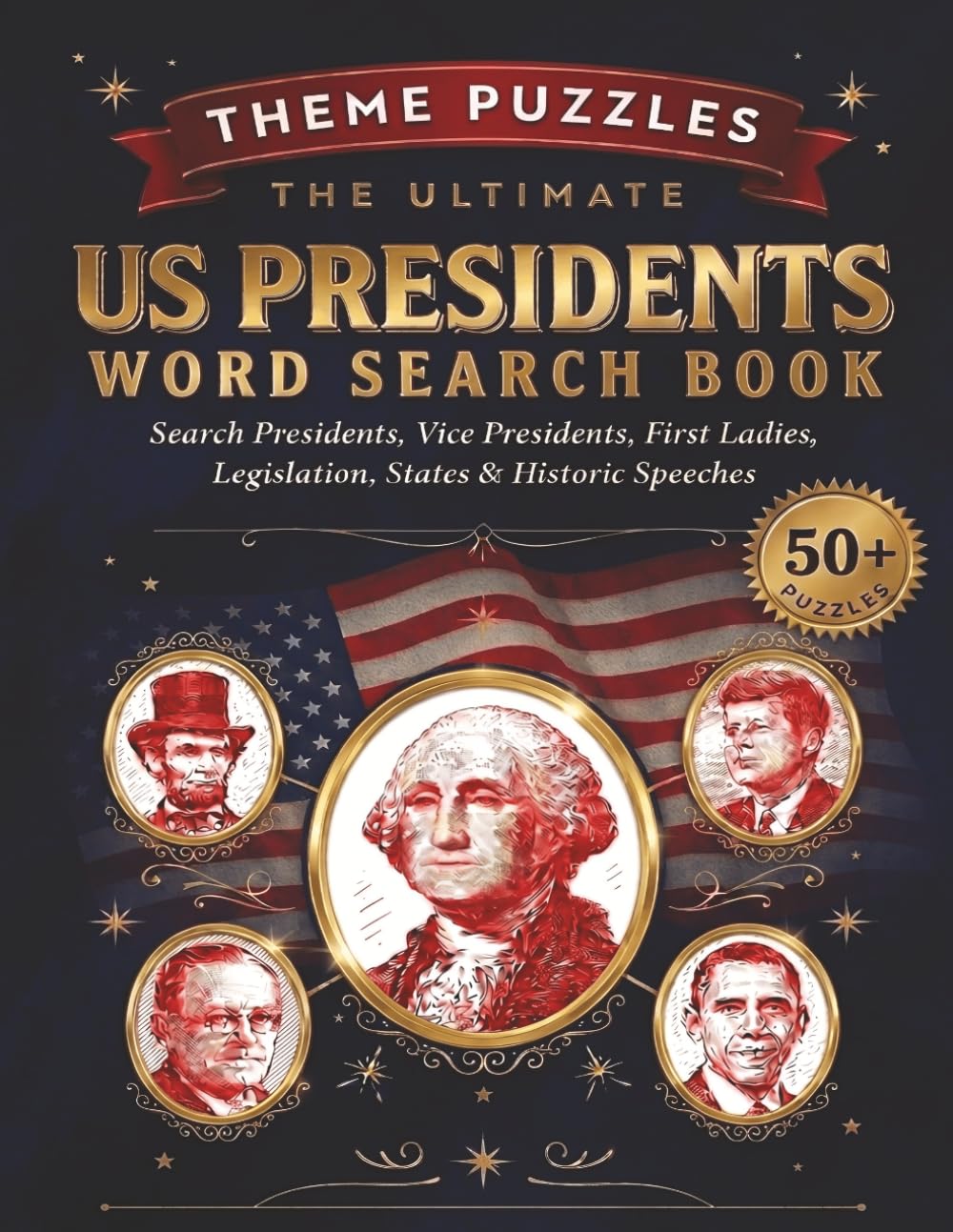 The Ultimate US Presidents Word Search Book: Search Presidents, Vice Presidents, First Ladies, Legislation, States & Historic Speeches