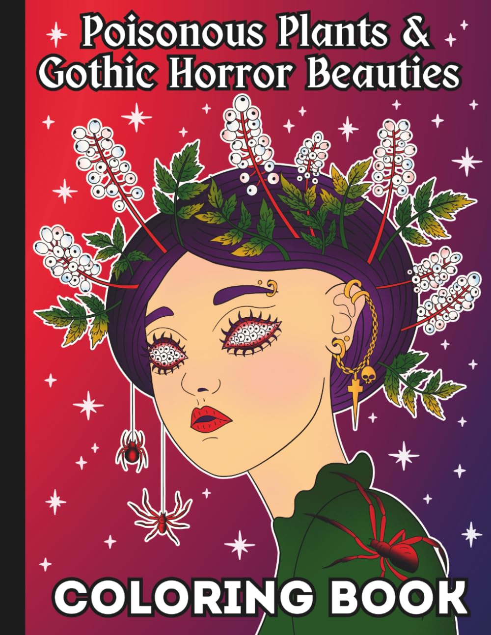 Deadly Beautiful: Poisonous Plants & Gothic Horror Beauties – Adult Coloring Book: 40 Pages of Macabre Women, Creepy Flowers, Toxic Botanical Art, and Dark Fantasy Designs