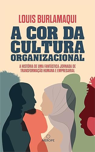 A cor da cultura organizacional: A história de uma fantástica jornada de transformação humana e empresarial