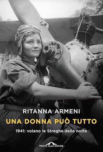 Una donna può tutto. 1941: volano le Streghe della notte