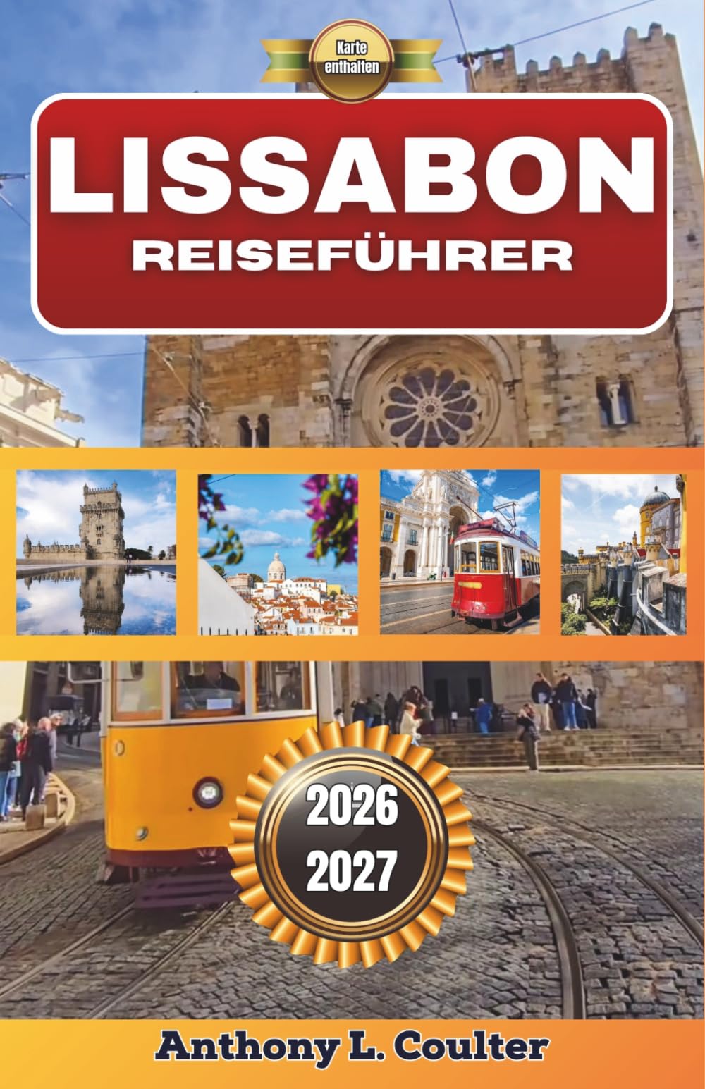 LISSABON REISEFÜHRER 2026-2027: Portugals Hauptstadt für Erstbesucher: Tagesausflüge an der Küste, lokale Küche, Stadtspaziergänge, Spartipps und 3- bis 7-tägige Reiserouten