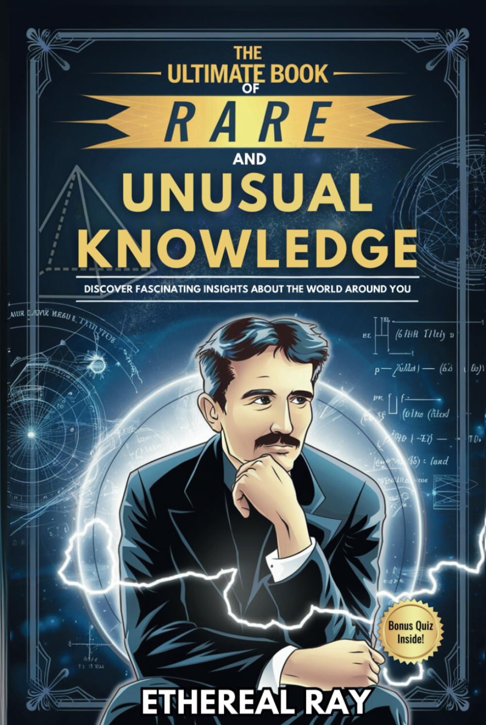 The Ultimate Book of Rare and Unusual Knowledge: Discover Fascinating Insights About the World Around You: Captivating yet Interesting Facts and ... for Curious Minds! (Eleven Worlds to Explore)