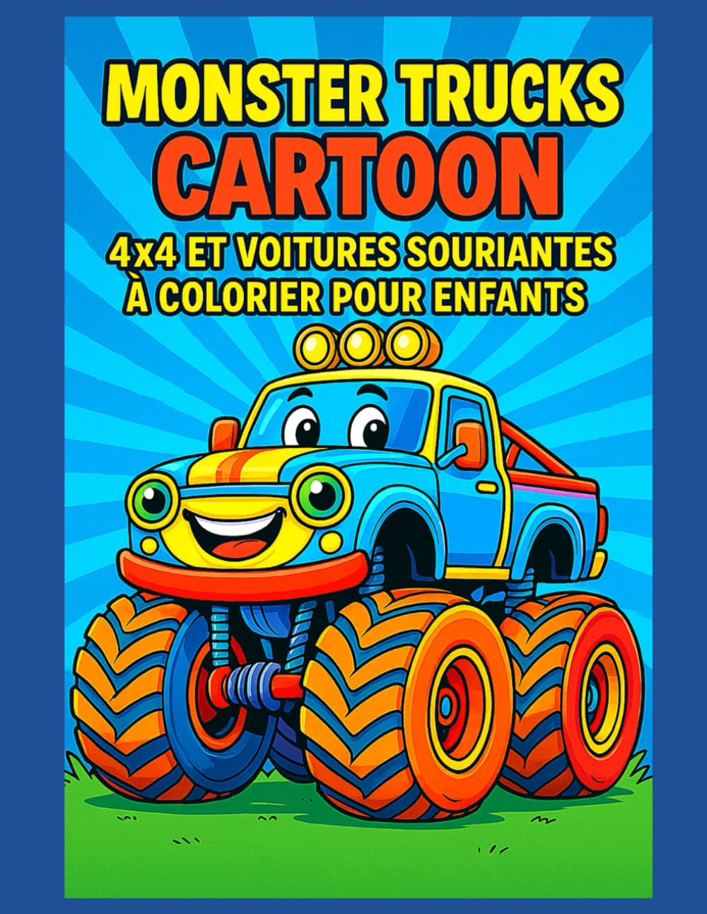 Monster Trucks Cartoon – 4x4 et Voitures Souriantes à Colorier pour Enfants: 50 dessins amusants de Monster Trucks mignons pour un coloriage propre et idéal à encadrer !