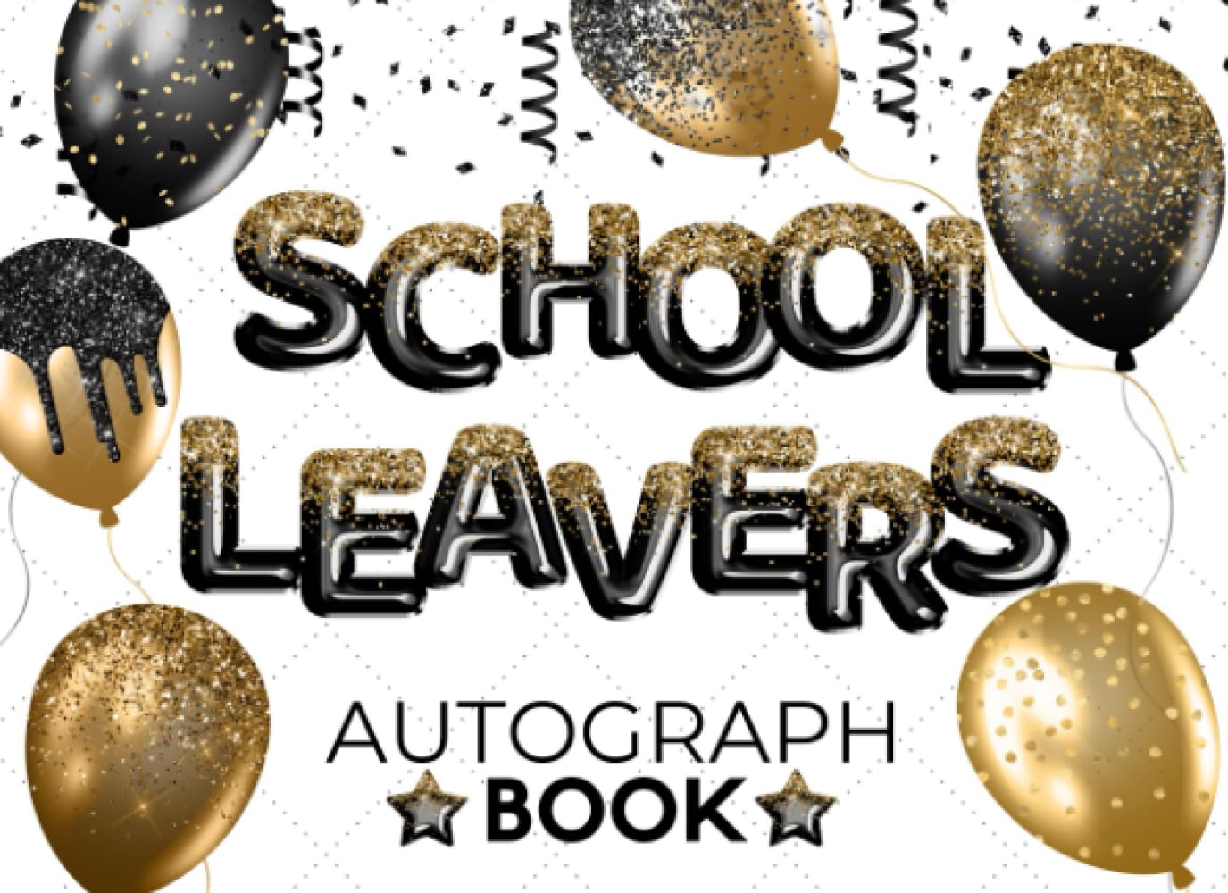 School Leavers Autograph Book: Sign In Book For Messages, Well Wishes & Photo's / Memory Keepsake Gift / Black & Gold Foil Balloons