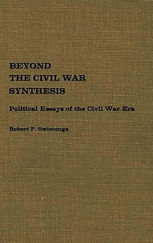 Beyond the Civil War Synthesis: Political Essays of the Civil War Era (Contributions in American History)