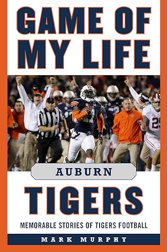 Game of My Life Auburn Tigers: Memorable Stories of Tigers Football
