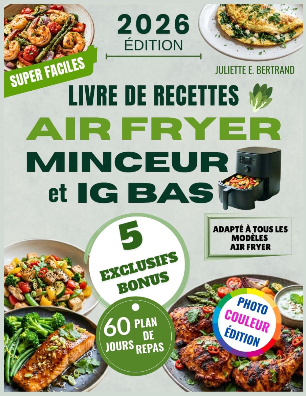 LE LIVRE DE RECETTES AIR FRYER MINCEUR et IG BAS: Des Recettes Équilibrées, Saines et Gourmandes pour une Perte de Poids Naturelle, une Satiété ... Stable + Plan Minceur de 60 jours Inclus