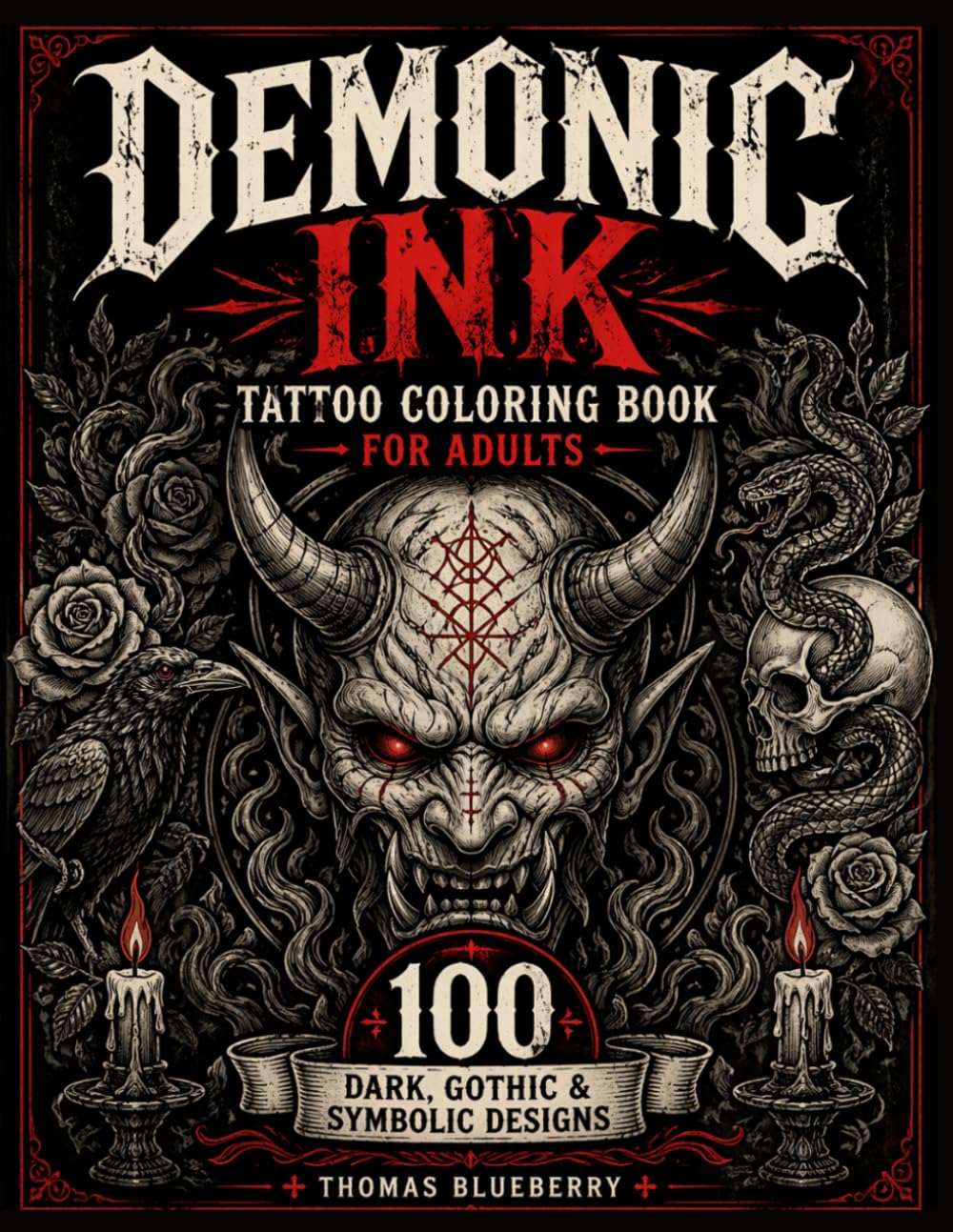 Demonic Ink: Dark Tattoo Coloring Book for Adults: 100 Dark, Gothic & Symbolic Designs (Ritual Ink: Dark Art Series)