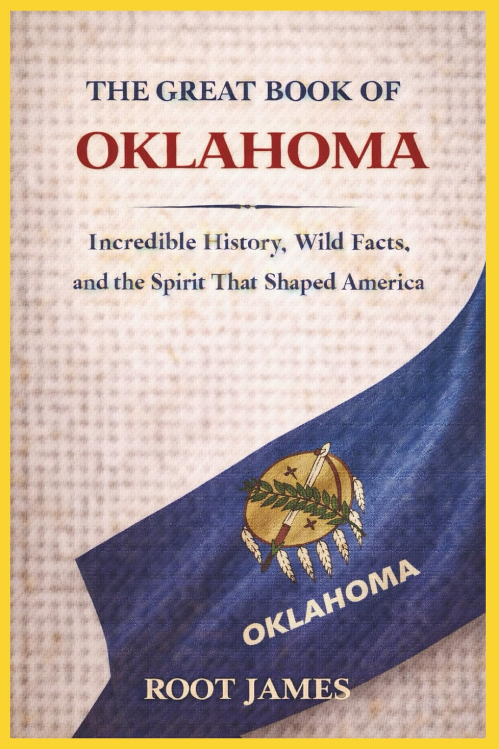 The Great Book of OKLAHOMA: Incredible History, Wild Facts, and the Spirit That Shaped America