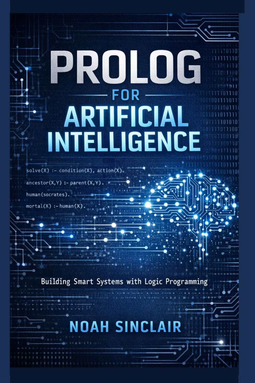 Prolog for Artificial Intelligence: Building Smart Systems with Logic Programming