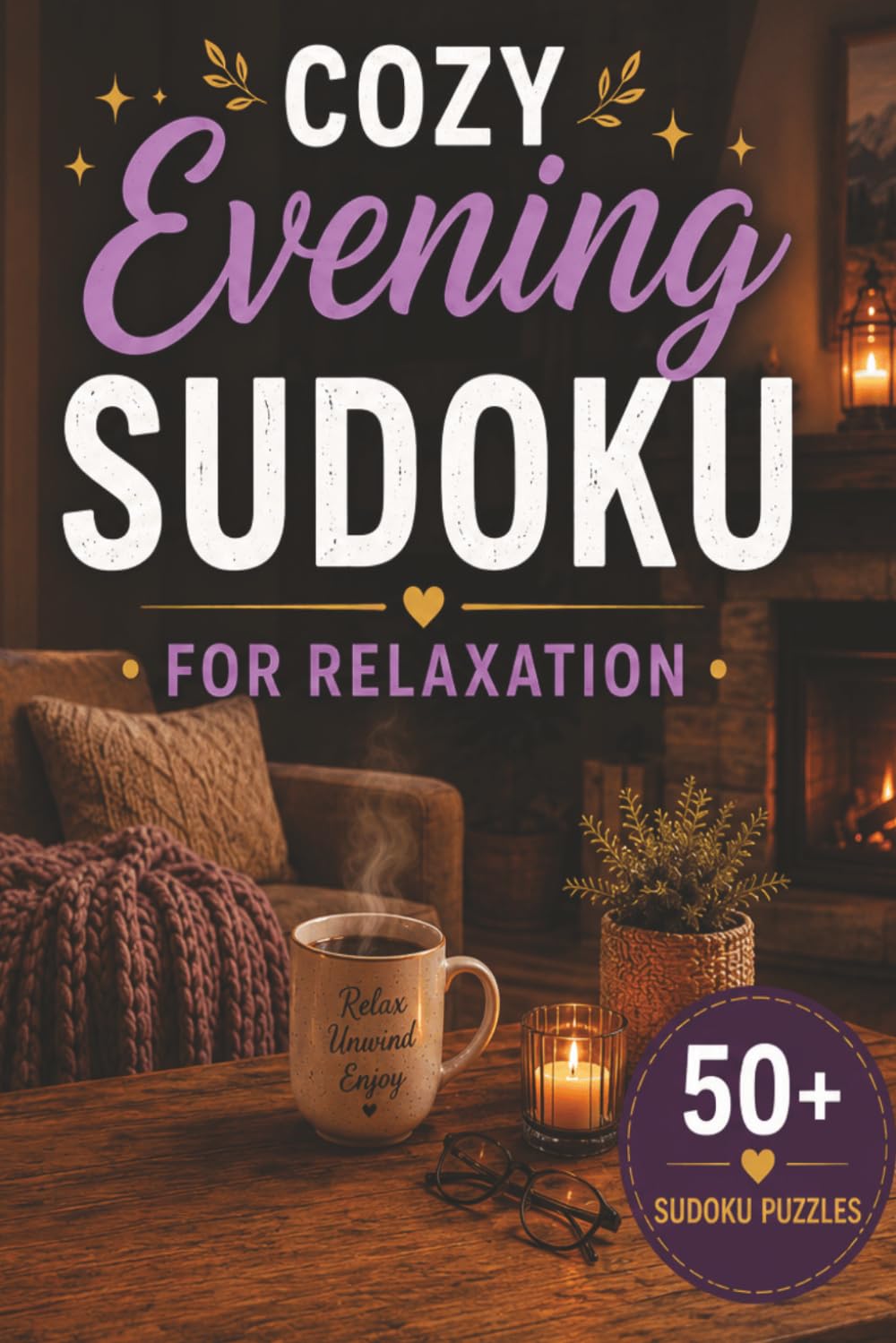 Cozy Evening Sudoku for Relaxation: 50+ Sudoku Puzzles with Solutions | Easy, Normal & Hard Levels