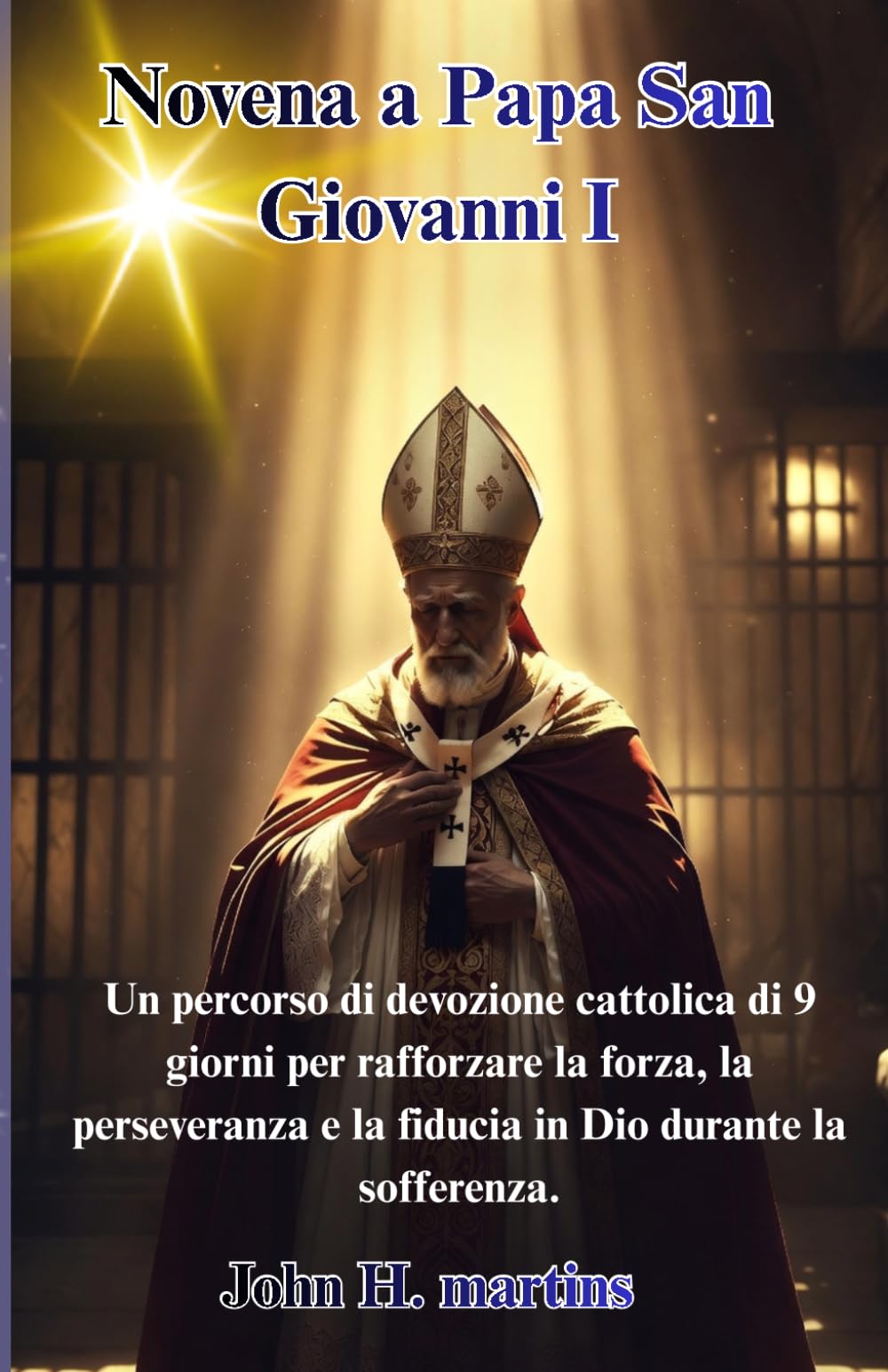 Novena a Papa San Giovanni I: Un percorso di devozione cattolica di 9 giorni per rafforzare la forza, la perseveranza e la fiducia in Dio durante la sofferenza.