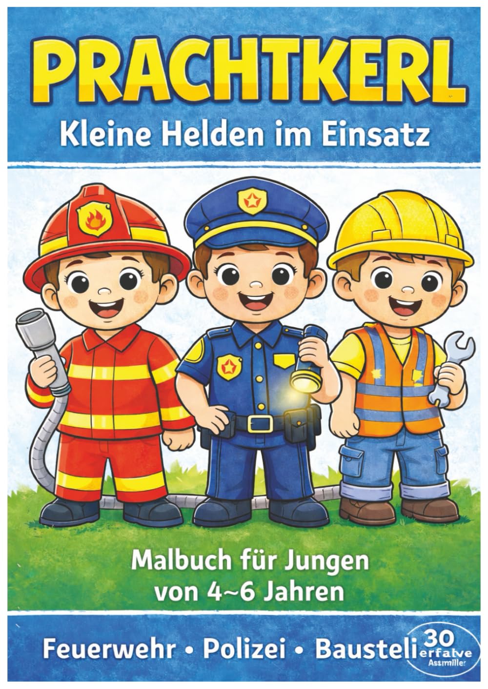 Prachtkerl Malbuch für Jungen 4 - 6 Jahre: Kleine Helden im Einsatz / Feuerwehr, Polizei, Baustelle und vieles mehr / 30 einfache Ausmalbilder im A4-Format