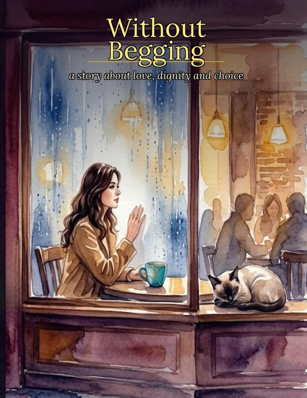 Without Begging a story about love, dignity and choice: Never Beg to Be Chosen: A Story of Love, Dignity, and Choice. (Worlds Within An Adult Coloring Journey)