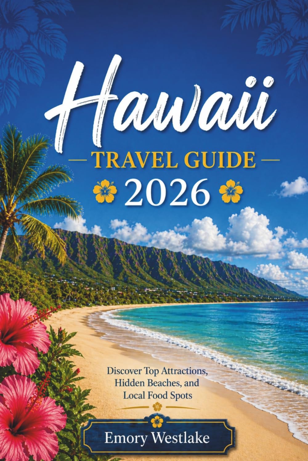 Hawaii Travel guide 2026: Discover Top Attractions, Hidden Beaches, and Local Food Spots