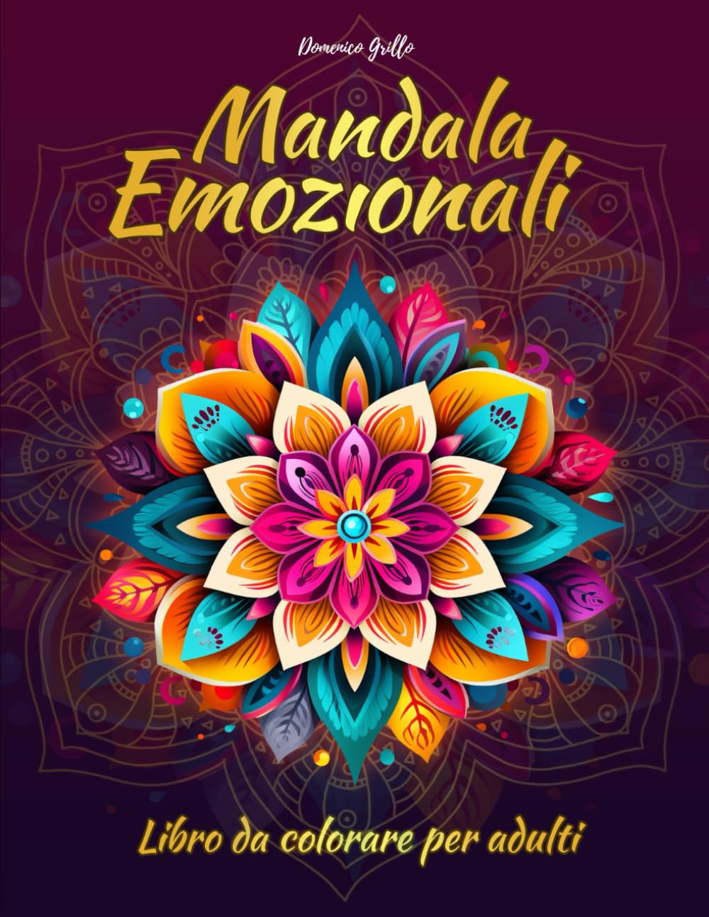 Mandala Emozionali Libro da Colorare per Adulti: Immagini Disegnate a Mano per Alleviare Ansia e Stress