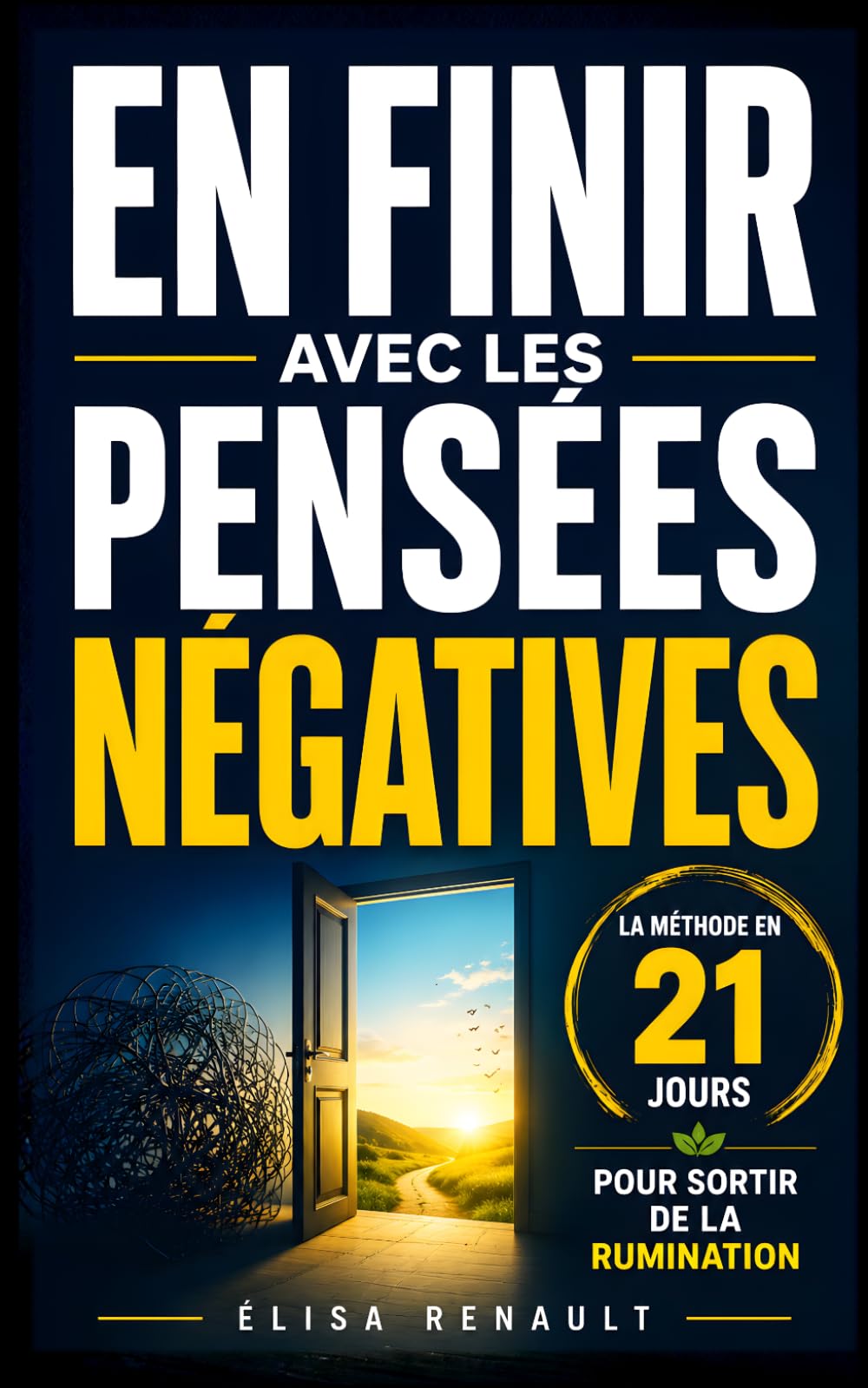 En Finir avec les Pensées Négatives: La Méthode en 21 Jours qui m'a Aidée à Sortir de la Rumination et à Retrouver de la Sérénité | Livre sur la ... Penser | Vaincre l’Anxiété | Penser Positif