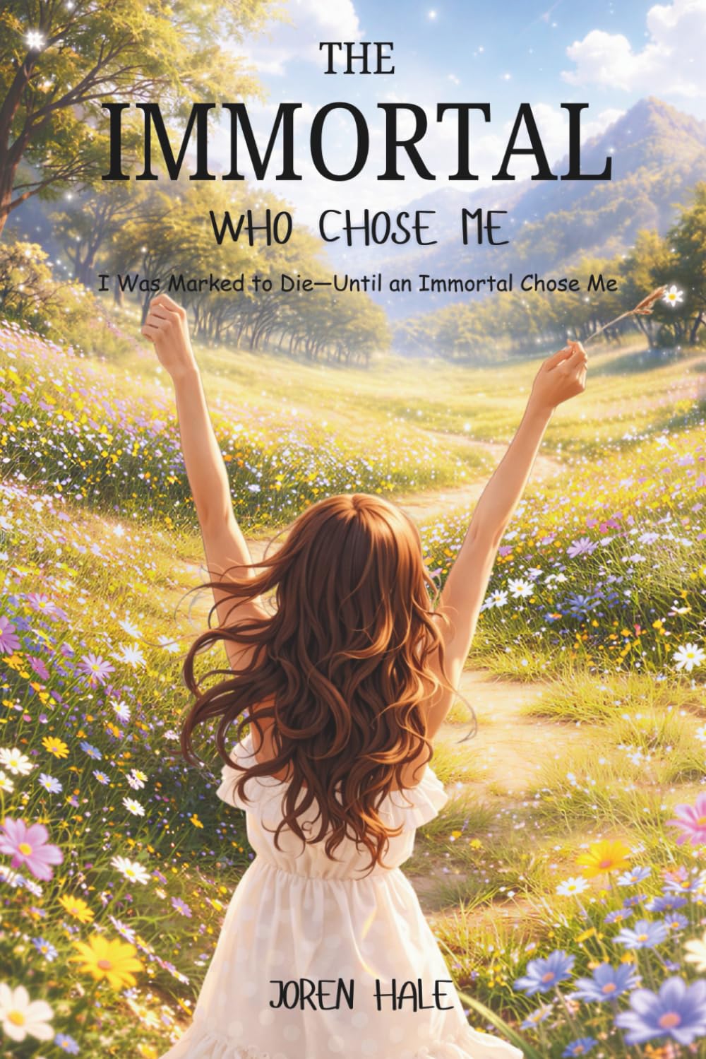 The Immortal Who Chose Me: I Was Marked to Die—Until an Immortal Chose Me